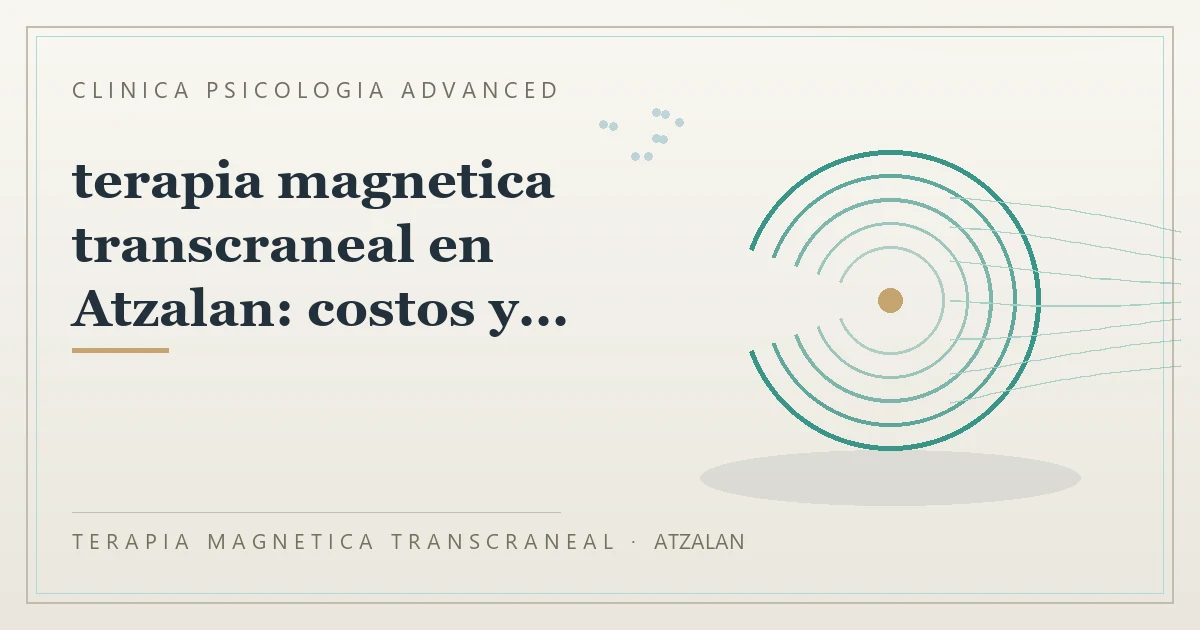 Terapia Magnetica Transcraneal con valoracion medica previa Clinica Psicologia Advanced