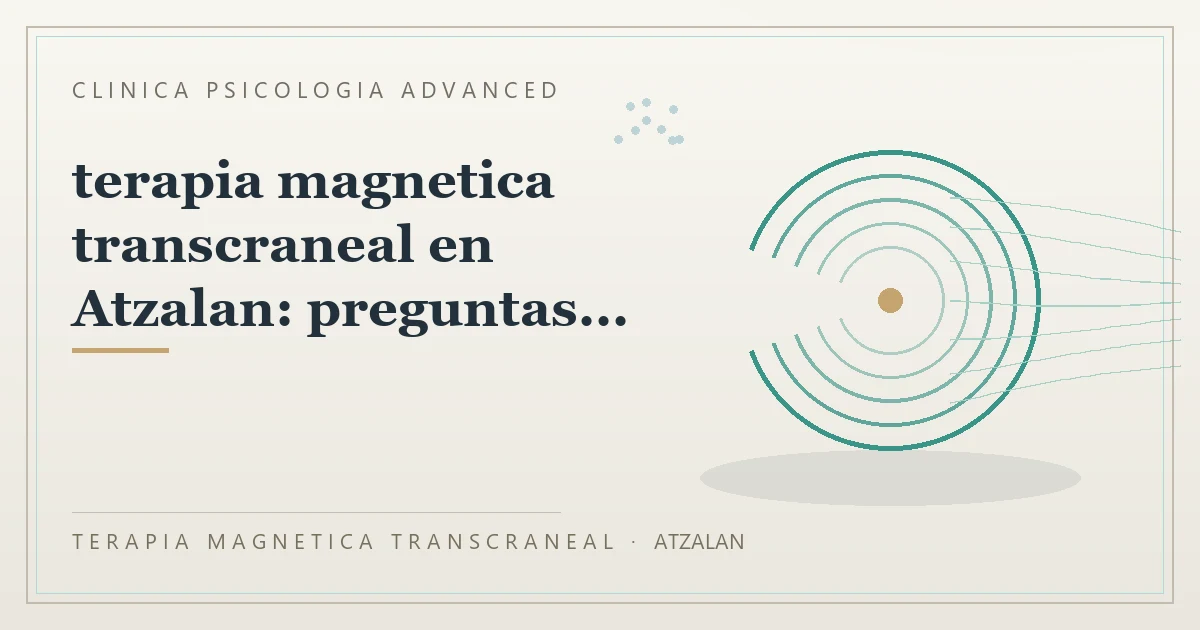 Terapia Magnetica Transcraneal con valoracion medica previa Clinica Psicologia Advanced