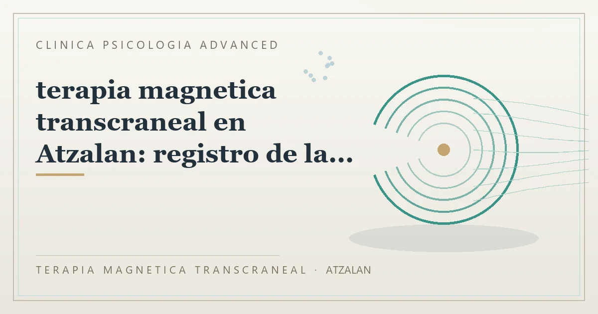 Terapia Magnetica Transcraneal con valoracion medica previa Clinica Psicologia Advanced
