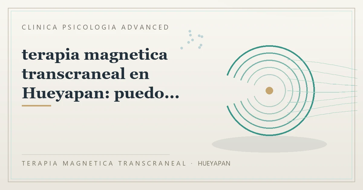 Terapia Magnetica Transcraneal con valoracion medica previa Clinica Psicologia Advanced