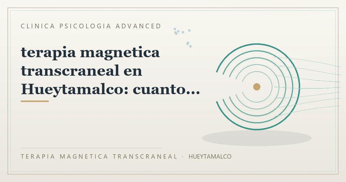 Terapia Magnetica Transcraneal con valoracion medica previa Clinica Psicologia Advanced