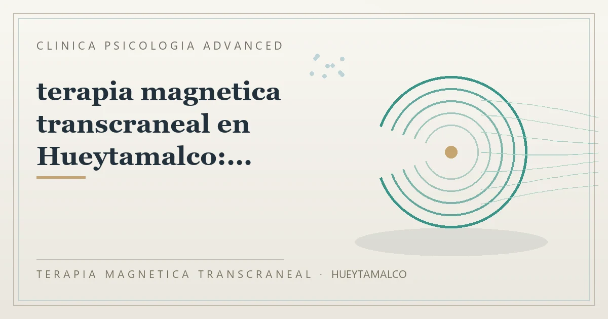 Terapia Magnetica Transcraneal con valoracion medica previa Clinica Psicologia Advanced