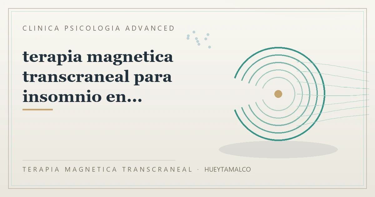 Terapia Magnetica Transcraneal con valoracion medica previa Clinica Psicologia Advanced