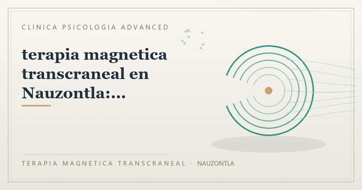 Terapia Magnetica Transcraneal con valoracion medica previa Clinica Psicologia Advanced