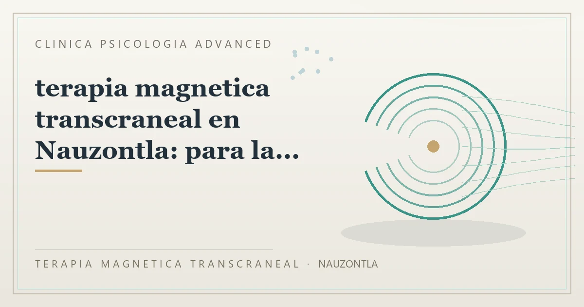 Terapia Magnetica Transcraneal con valoracion medica previa Clinica Psicologia Advanced