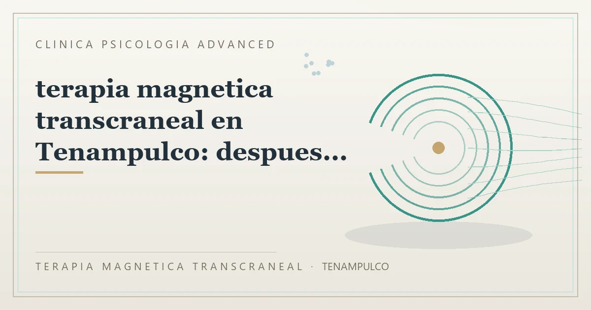 Terapia Magnetica Transcraneal con valoracion medica previa Clinica Psicologia Advanced