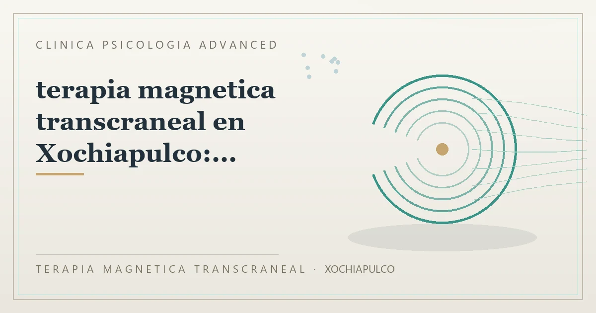 Terapia Magnetica Transcraneal con valoracion medica previa Clinica Psicologia Advanced